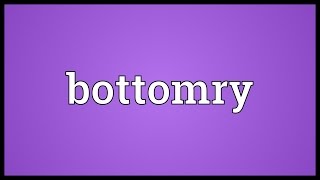 Bottomry Meaning [upl. by Placia912]