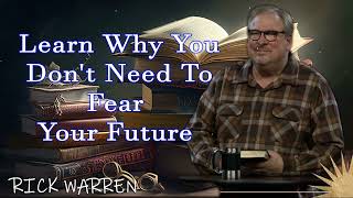 Learn Why You Dont Need To Fear Your Future with Rick Warren [upl. by Avat989]