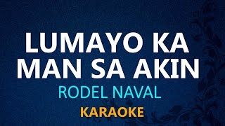 LUMAYO KA MAN SA AKIN  Rodel Naval KARAOKE VERSION [upl. by Dahij814]