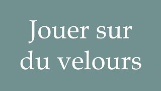 How to Pronounce Jouer sur du velours To play on velvet Correctly in French [upl. by Mandel]