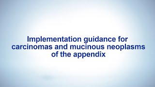 Implementation guidance for carcinomas and mucinous neoplasms of the appendix [upl. by Aigneis]