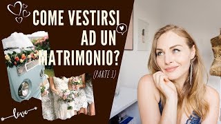 COME VESTIRSI AD UN MATRIMONIO  parte 1  Vestiti colori fantasie e modelli [upl. by Tressa]