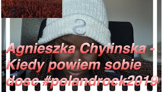 Agnieszka Chylińska  Kiedy powiem sobie dość polandrock2019  REACTION [upl. by Olra]