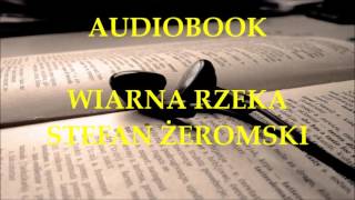 🎧 Wierna rzeka 🎧 Stefan Żeromski Audiobook Lektury szkolne [upl. by Nnayr]