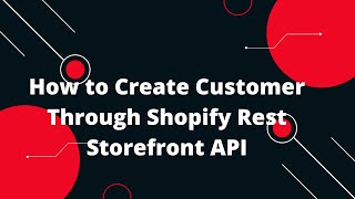 Shopify Tutorial for Beginners 10 How to Create Customer Through Shopify Rest Storefront API [upl. by Arianne]