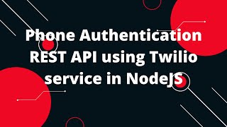 Phone Authentication REST API using Twilio service in NodeJS OTP Verification [upl. by Olraced428]