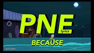 pne  because lyrics [upl. by Cutlor]