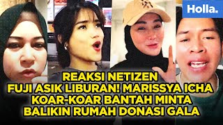 Reaksi Netizen Fuji Asik Liburan Marissya Icha Koarkoar Bantah Minta Balikin Rumah Donasi Gala Sky [upl. by Ynaffad]