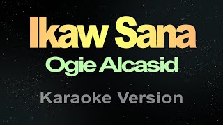 Ikaw Sana  Ogie Alcasid Karaoke [upl. by Cressi]