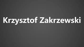 How To Pronounce Krzysztof Zakrzewski [upl. by Landbert]