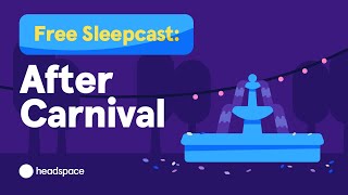 45 Minute Free Sleep Story from Headspace After Carnival [upl. by Oetam601]