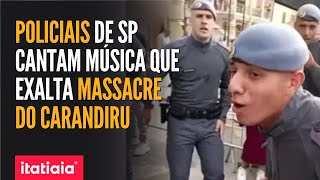 MILITARES DE SÃƒO PAULO SÃƒO INVESTIGADOS POR CANTAREM MÃšSICA QUE EXALTA MASSACRE DO CARANDIRU [upl. by Pardew]