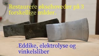 Restaurere 3 økser Del 1 Væk med rust på 3 forskellige måder [upl. by Nilde]