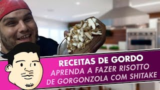 RECEITA DE GORDO  Risoto de Gorgonzola com Shitake 3 [upl. by Aliakim]