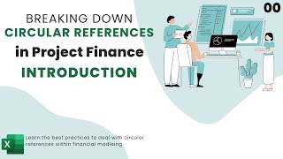 Breaking Down Circular References in Project Finance  00 Introduction [upl. by Susejedairam]