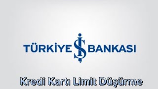 İş Bankası Kredi Kartı Limit Düşürme Nasıl Yapılır [upl. by Naitsirhk452]