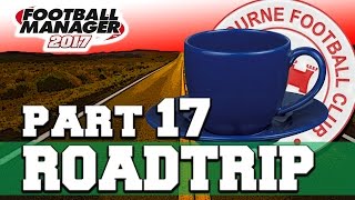 ROADTRIP  PART 17  CUP FINAL  FOOTBALL MANAGER 2017 [upl. by Correy]