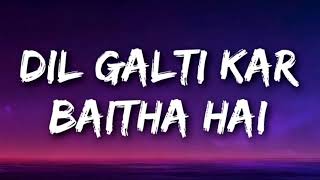 DIL GALTI KAR BAITHA HAI Lyrics  Meet Bros Ft Jubin Nautiyal  Mouni Roy [upl. by Poore]