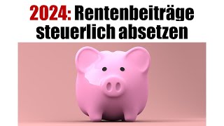 Rentenbeiträge steuerlich absetzen 2024  Maximalbetrag [upl. by Godfry]