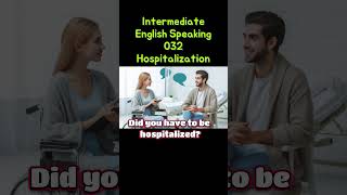 Intermediate English Speaking 032 Hospitalization [upl. by Antonia314]