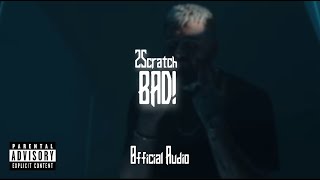 2Scratch  Bad Official Audio [upl. by Ubana925]