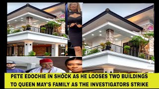 PETE EDOCHIE IN SHÓCK AS HE LOOSES TWO BUILDINGS TO QUEEN MAYS FAMILY AS THE INVESTIGATORS STRIKE [upl. by Grefe]