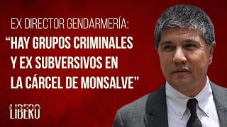 Ex director Gendarmería quotHay grupos criminales y ex subversivos en la cárcel de Monsalvequot [upl. by Diao]