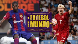 Futebol no Mundo 255 AO VIVO Dembélé perto do PSG Barça vencendo o Real e reforço do United [upl. by Dionisio]