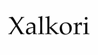 How to Pronounce Xalkori [upl. by Arotak]