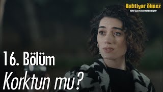 Korktun mu  Bahtiyar Ölmez 16 Bölüm [upl. by Viscardi]