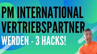 PM International Vertriebspartner werden  3 Hacks nach 800 Partnern [upl. by Tierell]