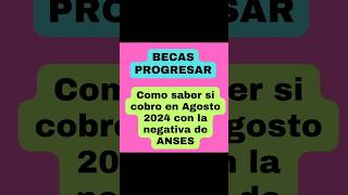 📌 BECAS PROGRESAR Cómo saber si cobro en AGOSTO de 2024 consultando la NEGATIVA de la ANSES [upl. by Nosam]