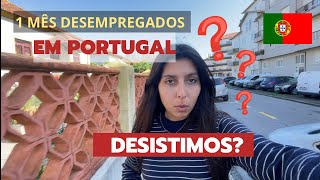 1 MÊS EM PORTUGAL  DESISTIMOS NOSSA MUDANÇA 🙌🏻🇵🇹 [upl. by Drooff]