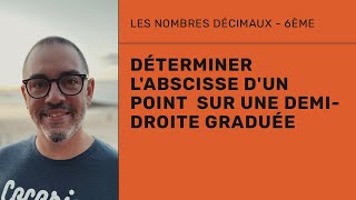 6ème  Déterminer labscisse dun point sur une demidroite graduée [upl. by Alliuqet]