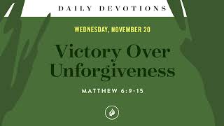 Victory Over Unforgiveness – Daily Devotional [upl. by Eak]