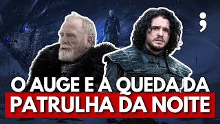 O AUGE e a QUEDA da PATRULHA DA NOITE em Game of Thrones [upl. by Shue]