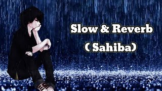 SAHIBA Song Slow amp Reverb [upl. by Nyladnor]