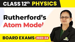 Rutherford’s Atom Model  Atoms  Class 12 Physics 202223 [upl. by Chrystal979]