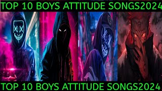 Top 10 Attitude Songs For Boys😈In The World  Attitude Songs  Trending Song 2024 [upl. by Fotzsyzrk641]