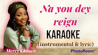 Na You dey Reign  Mercy Chinwo karaoke instrumental  Lyric [upl. by Jann162]