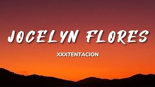 XXXTENTACION  Jocelyn Flores lyrics [upl. by Submuloc]