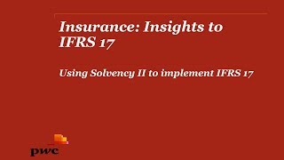 PwCs Insurance insights to IFRS 17  2 Using Solvency II to implement IFRS 17 [upl. by Sehcaep]