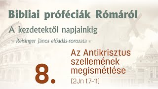 Bibliai próféciák Rómáról 8  Az Antikrisztus szellemének megismétlése  Reisinger János [upl. by Seed]