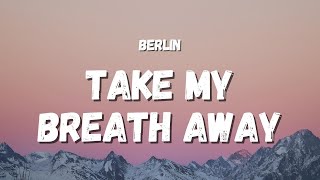 Berlin  Take My Breath Away Lyrics TIkTok Song Top Gun Soundtrack [upl. by Stefanac]