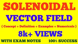 SOLENOIDAL VECTOR FIELD  DEFINITION amp PROPERTIES OF SOLENOIDAL FIELDS  WITH SOLVED NUMERICALS [upl. by Ender]