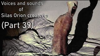 Voices and sounds of Silas Orion creatures Part 39 [upl. by Adnalram799]