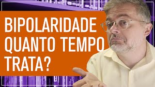 Quanto Tempo Dura o Tratamento do Transtorno Bipolar  e outras dúvidas comuns após esse diagnóstico [upl. by Aseuqram8]