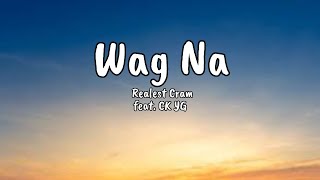 Realest Cram  Wag Na Feat CK YG Lyrics [upl. by Saied]