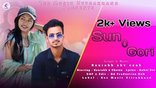 Sun O Gori Official video  saurabh skv saab  new kumauni song  Saurabh amp Chetna Verma [upl. by Pownall]