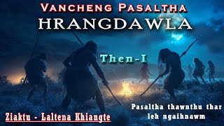 VANCHENG PASALTHA HRANGDAWLA  Bung 1  PASALTHA THAWNTHU  Laltena Khiangte [upl. by Llenahc741]